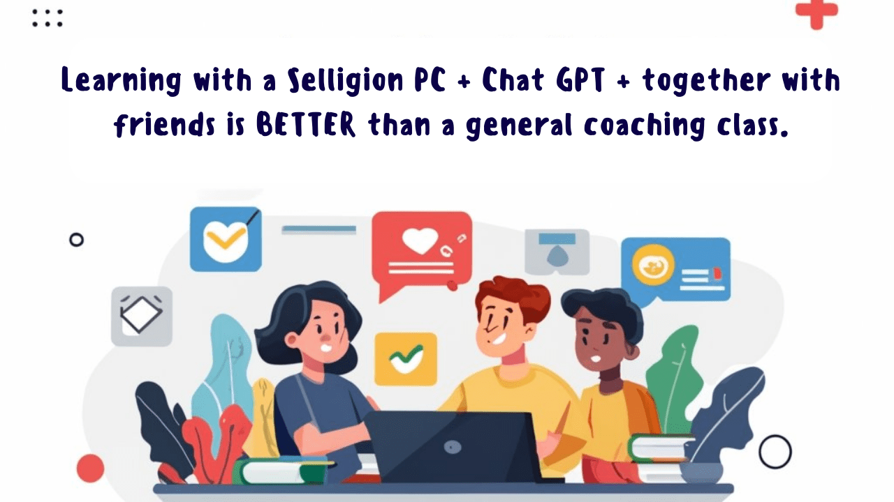 Learning with a Selligion PC + ChatGPT + Together with Friends is BETTER than a General Coaching Class