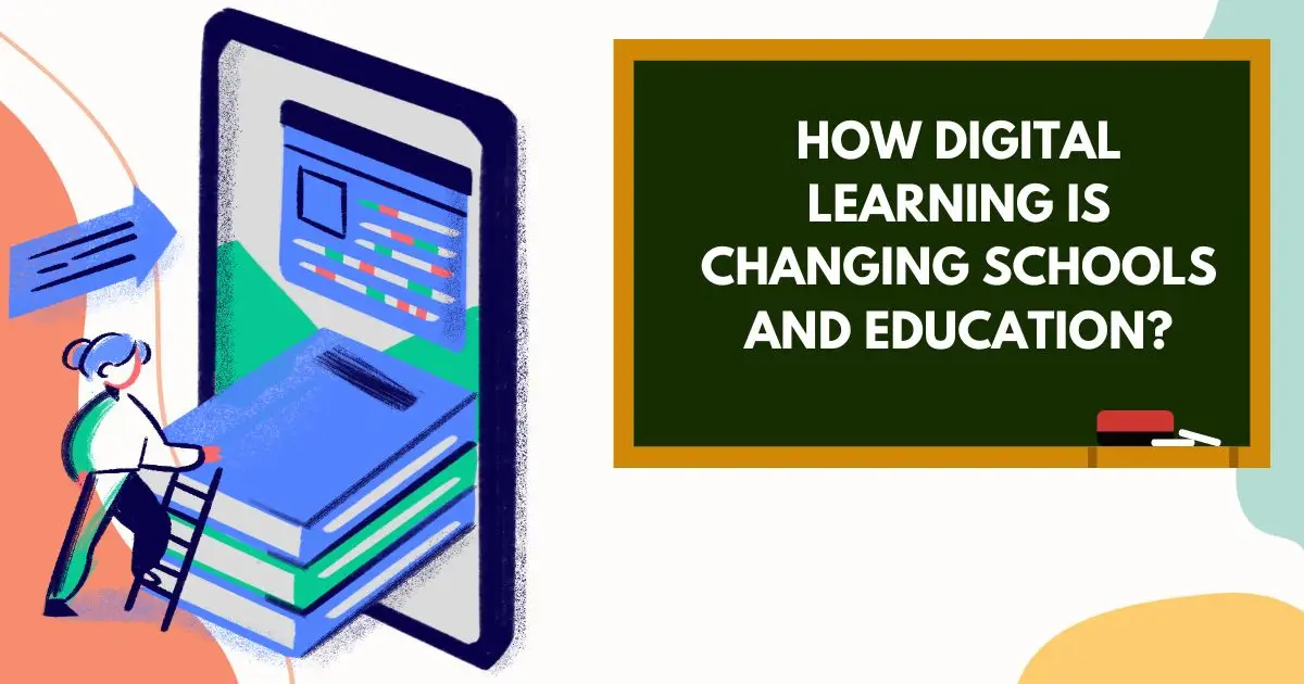 HOW DIGITAL LEARNING IS CHANGING SCHOOLS AND EDUCATION?